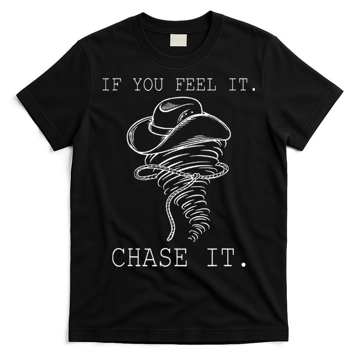 If You Feel It Chase It T-Shirt