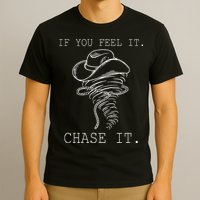 If You Feel It Chase It T-Shirt