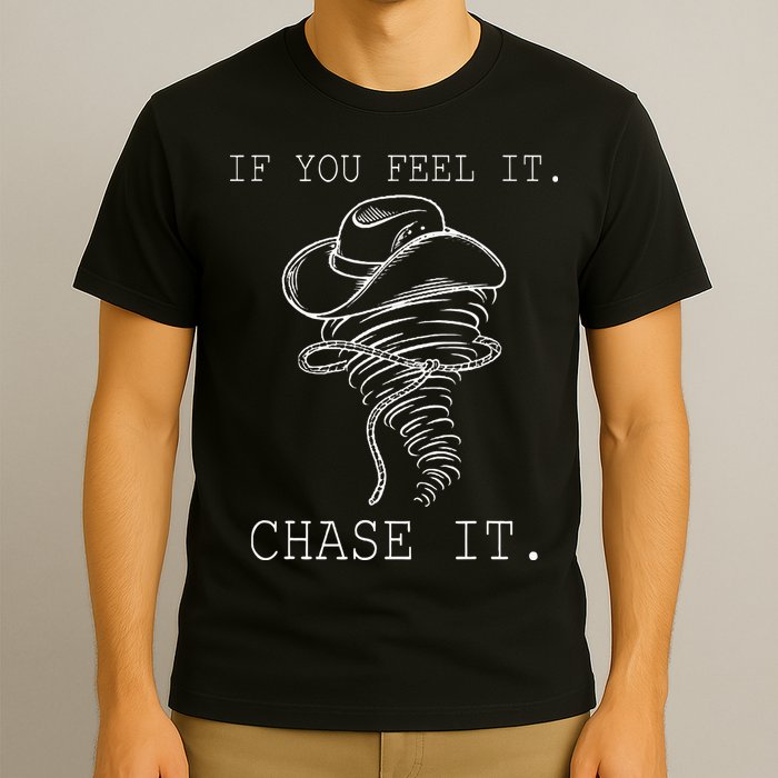 If You Feel It Chase It T-Shirt