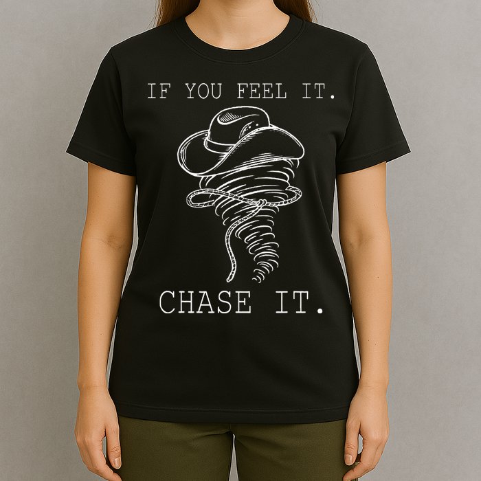 If You Feel It Chase It T-Shirt