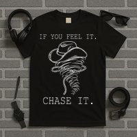 If You Feel It Chase It T-Shirt