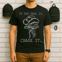 If You Feel It Chase It T-Shirt