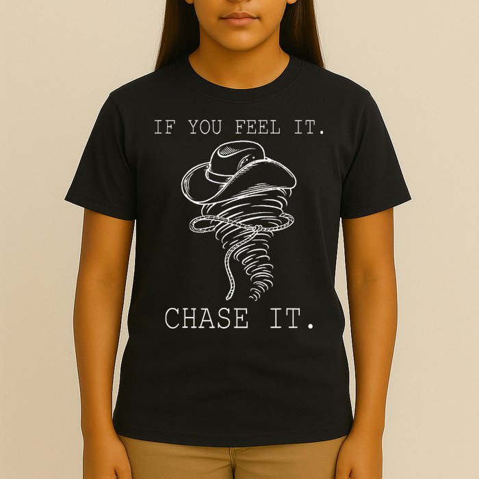 If You Feel It Chase It T-Shirt