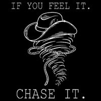 If You Feel It Chase It T-Shirt