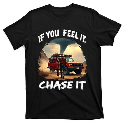 If You Feel It Chase It T-Shirt