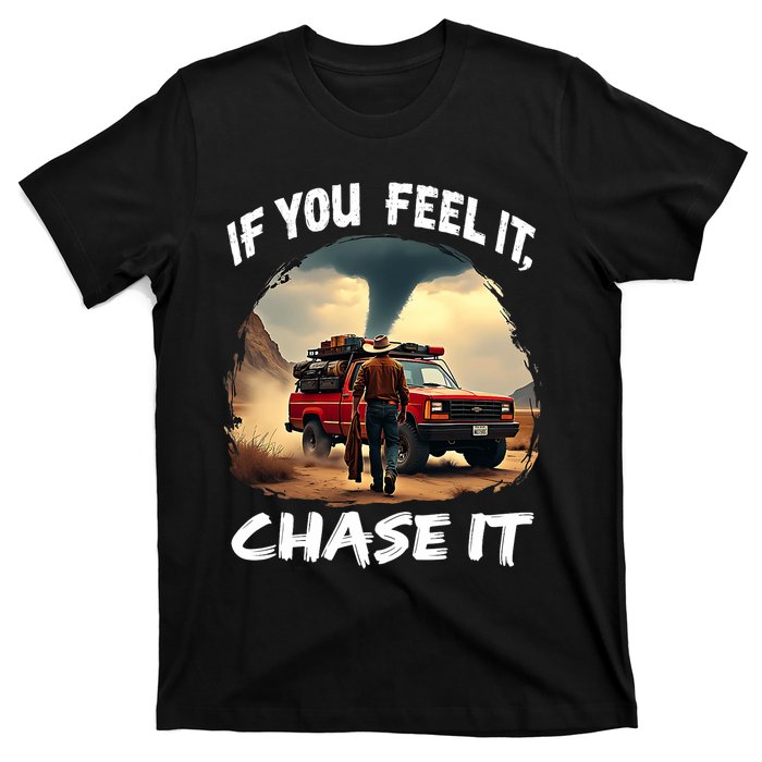 If You Feel It Chase It T-Shirt