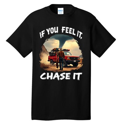 If You Feel It Chase It Tall T-Shirt