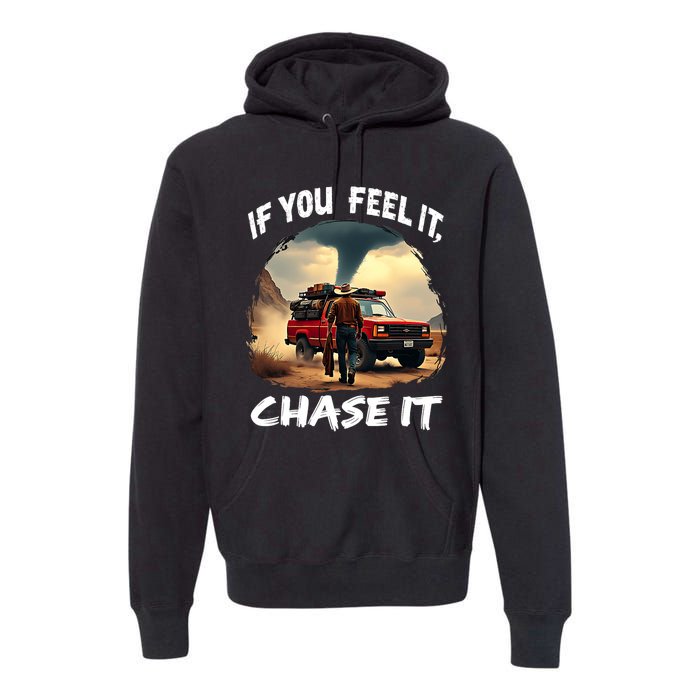 If You Feel It Chase It Premium Hoodie