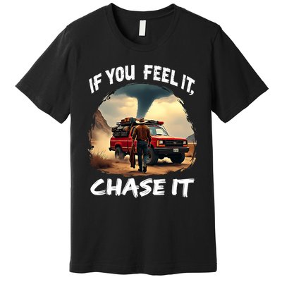 If You Feel It Chase It Premium T-Shirt