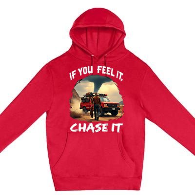 If You Feel It Chase It Premium Pullover Hoodie