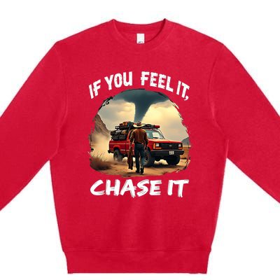 If You Feel It Chase It Premium Crewneck Sweatshirt