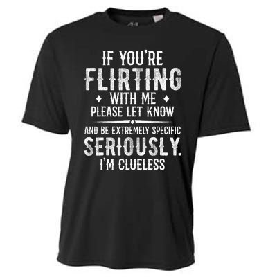 If YouRe Flirting With Me Please Let Know And Be Extremely Cooling Performance Crew T-Shirt