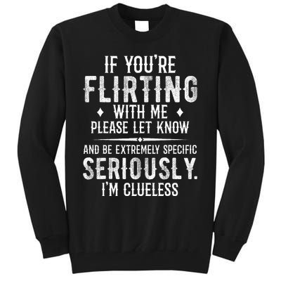 If YouRe Flirting With Me Please Let Know And Be Extremely Tall Sweatshirt