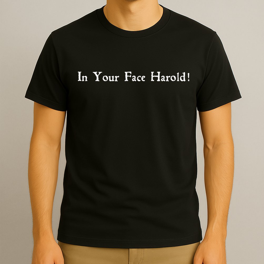 In Your Face Harold! T-Shirt