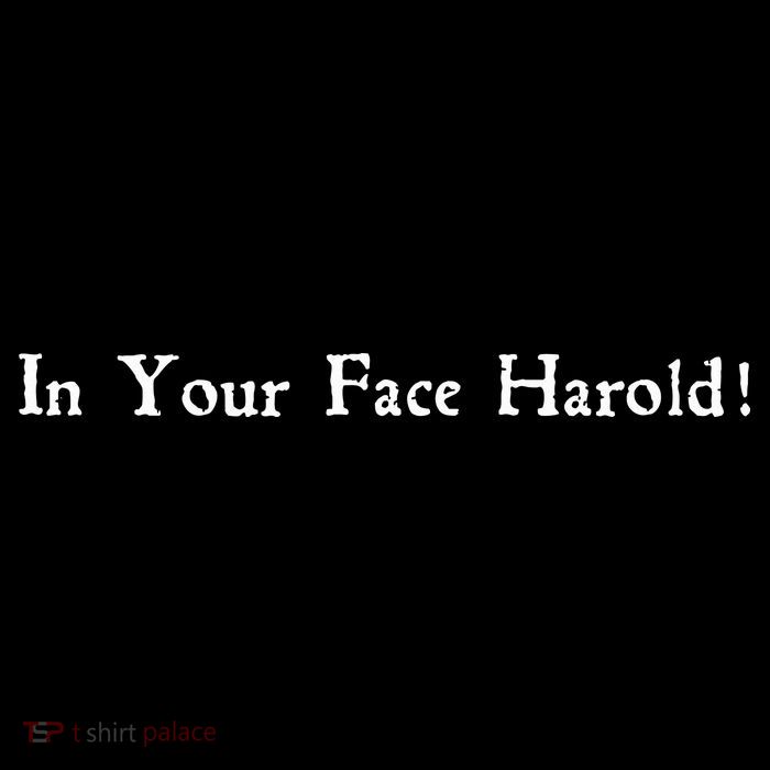 In Your Face Harold! Tall T-Shirt