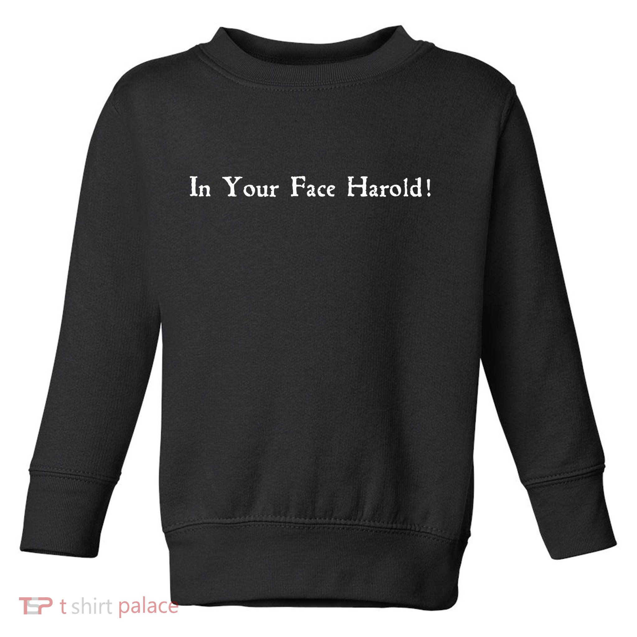 In Your Face Harold! Toddler Sweatshirt