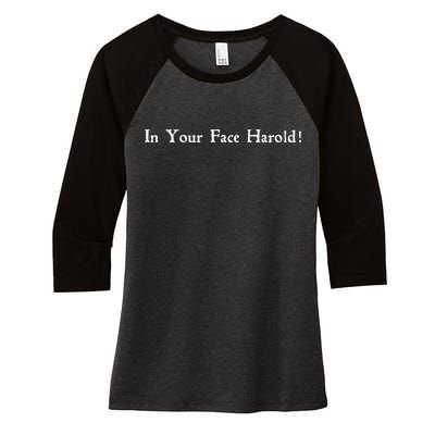 In Your Face Harold! Women's Tri-Blend 3/4-Sleeve Raglan Shirt