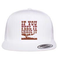 If You Feel It Chase It Flat Bill Trucker Hat