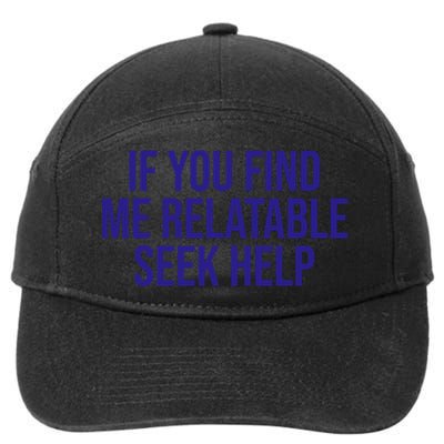 If You Find Me Relatable Seek Help Funny Saying 7-Panel Snapback Hat