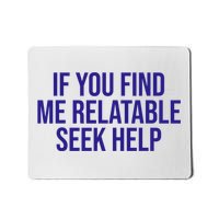If You Find Me Relatable Seek Help Funny Saying Mousepad