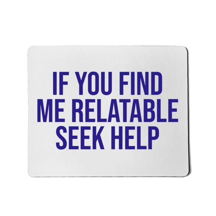 If You Find Me Relatable Seek Help Funny Saying Mousepad