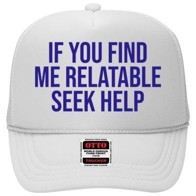 If You Find Me Relatable Seek Help Funny Saying Trucker Hat