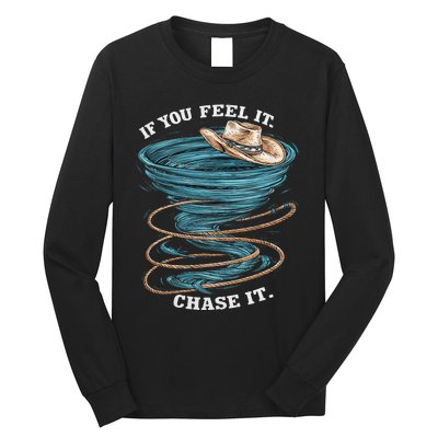 If You Feel It Chase It Long Sleeve Shirt