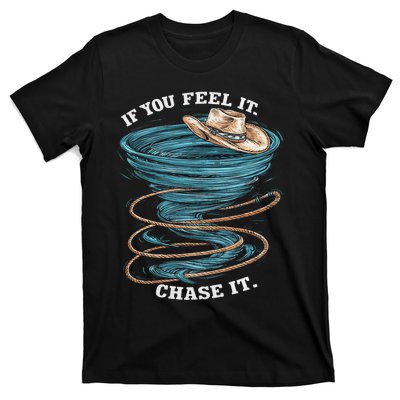 If You Feel It Chase It T-Shirt