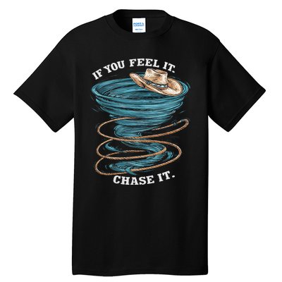 If You Feel It Chase It Tall T-Shirt