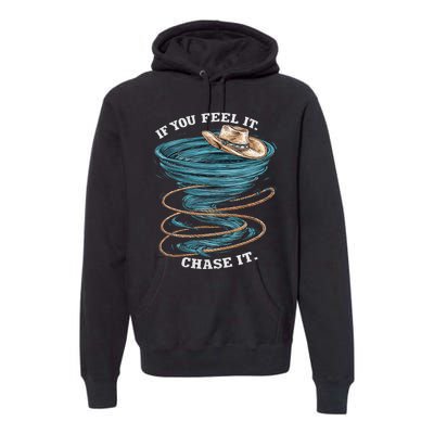 If You Feel It Chase It Premium Hoodie