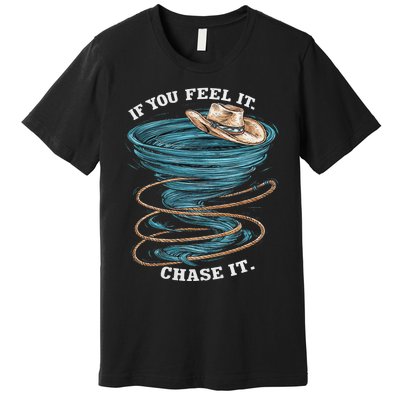 If You Feel It Chase It Premium T-Shirt