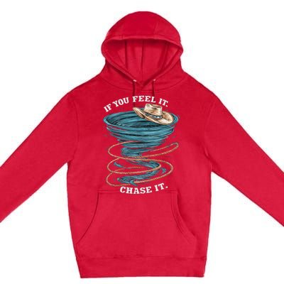 If You Feel It Chase It Premium Pullover Hoodie