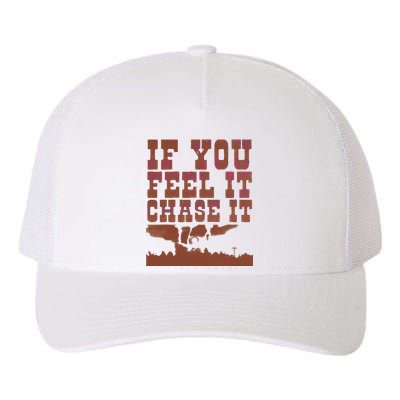 If You Feel It Chase It Yupoong Adult 5-Panel Trucker Hat