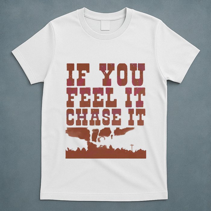 If You Feel It Chase It T-Shirt