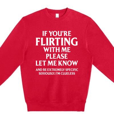 If Youre Flirting With Me Please Let Know And Be Extremely Premium Crewneck Sweatshirt