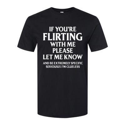 If Youre Flirting With Me Please Let Know And Be Extremely Softstyle CVC T-Shirt