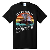 If You Feel It Chase It Vintage Design Tall T-Shirt