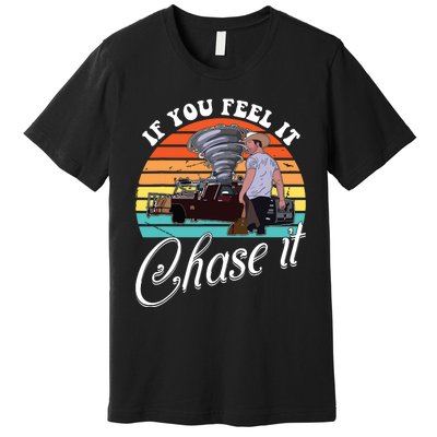 If You Feel It Chase It Vintage Design Premium T-Shirt