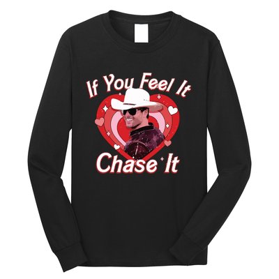 If You Feel It Chase It Long Sleeve Shirt