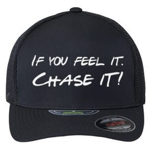 If You Feel It Chase It Flexfit Unipanel Trucker Cap