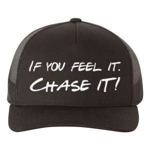 If You Feel It Chase It Yupoong Adult 5-Panel Trucker Hat