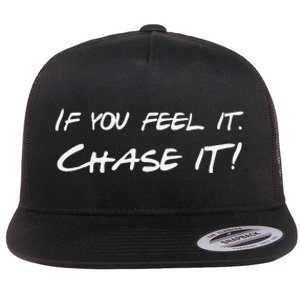 If You Feel It Chase It Flat Bill Trucker Hat