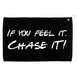 If You Feel It Chase It Grommeted Golf Towel