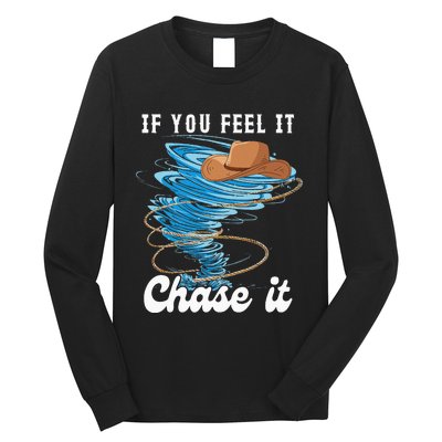 If You Feel It Chase It Long Sleeve Shirt