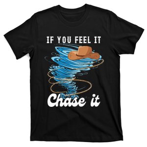 If You Feel It Chase It T-Shirt