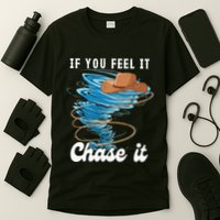 If You Feel It Chase It T-Shirt