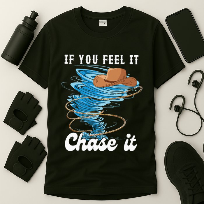 If You Feel It Chase It T-Shirt