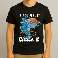 If You Feel It Chase It T-Shirt