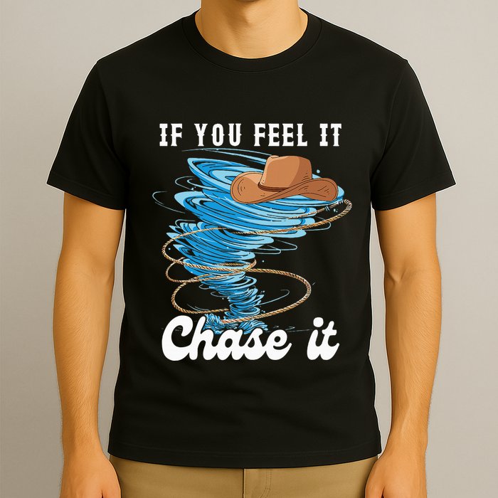 If You Feel It Chase It T-Shirt
