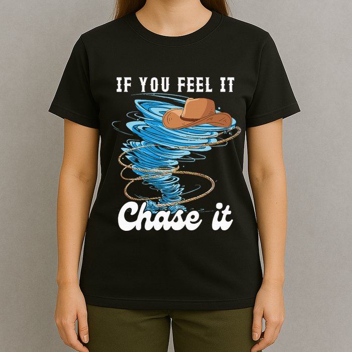 If You Feel It Chase It T-Shirt